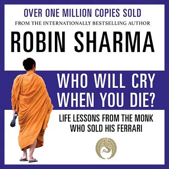 Who Will Cry When You Die?: Life Lessons from the Monk Who Sold His Ferrari