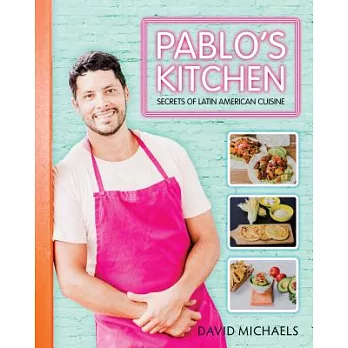 Pablo’s Kitchen: Secrets of Latin American Cuisine