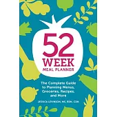 52 Week Meal Planner: The Complete Guide to Planning Menus, Groceries, Recipes, and More