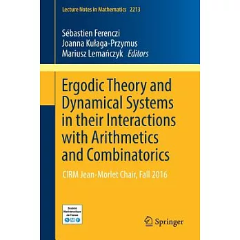 Ergodic Theory and Dynamical Systems in Their Interactions With Arithmetics and Combinatorics: Cirm Jean-morlet Chair, Fall 2016