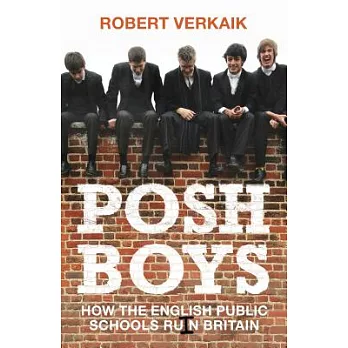 Posh Boys: How the English Public Schools Ruin Britain