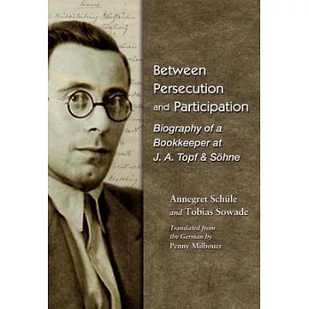 Between Persecution and Participation: Biography of a Bookkeeper at J. A. Topf & Söhne
