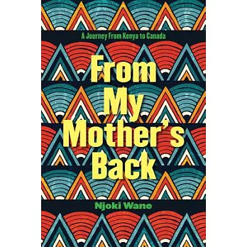 From My Mother’s Back: A Journey from Kenya to Canada