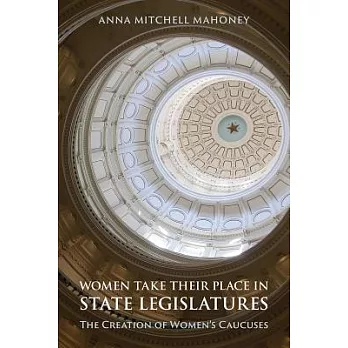 Women Take Their Place in State Legislatures: The Creation of Women’s Caucuses: The Creation of Women’s Caucuses