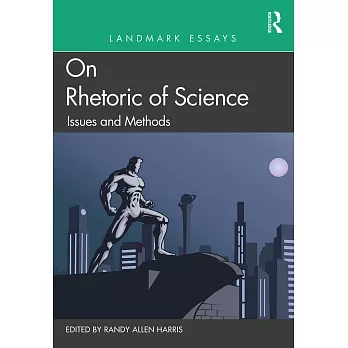 Landmark Essays on Rhetoric of Science: Issues and Methods: Theories, Themes, and Methods