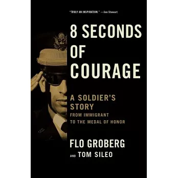 8 Seconds of Courage: A Soldier’s Story from Immigrant to the Medal of Honor