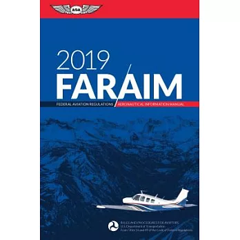 FAR/AIM 2019 Federal Aviation Regulations / Aeronautical Information Manual: Rules and Procedures for Aviators U.S. Department o