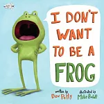 I Don’t Want to Be a Frog