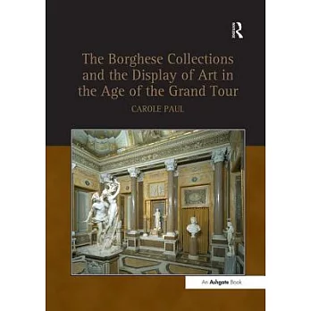 Borghese Collections and the Display of Art in the Age of the Grand Tour