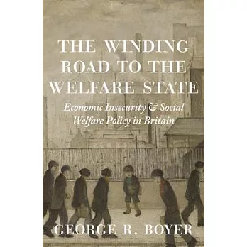 The Winding Road to the Welfare State: Economic Insecurity and Social Welfare Policy in Britain