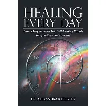 Healing Every Day: From Daily Routines into Self-healing Rituals Imaginations and Exercises