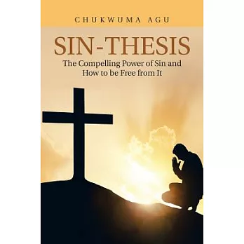 Sin-thesis: The Compelling Power of Sin and How to Be Free from It