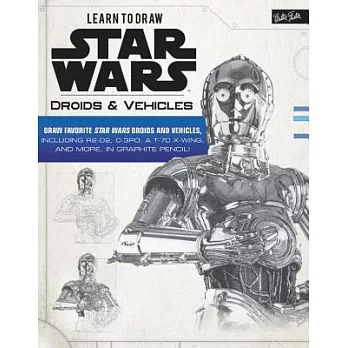 Learn to Draw Star Wars: Droids & Vehicles: Draw Favorite Star Wars Droids and Vehicles, Including R2-D2, C-3PO, a T-70 X-wing,