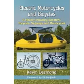 Electric Motorcycles and Bicycles: A History Including Scooters, Tricycles, Segways and Monocycles