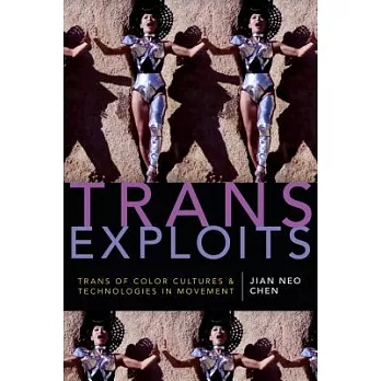 Trans Exploits: Trans of Color Cultures and Technologies in Movement