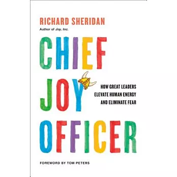 Chief Joy Officer: How Great Leaders Elevate Human Energy and Eliminate Fear