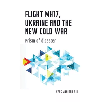 Flight Mh17, Ukraine and the New Cold War: Prism of Disaster