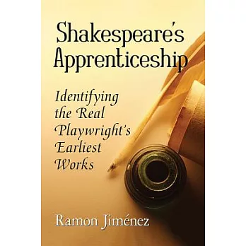 Shakespeare’s Apprenticeship: Identifying the Real Playwright’s Earliest Works