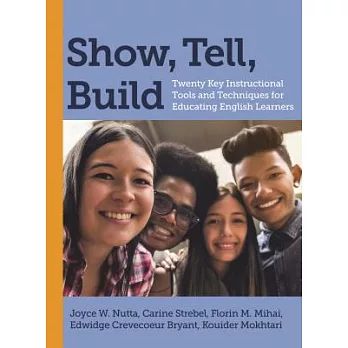 Show- tell- build:twenty key instructional tools and techniques foreducating English learners　
