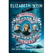 A Thousand Sisters: The Heroic Airwomen of the Soviet Union in World War II
