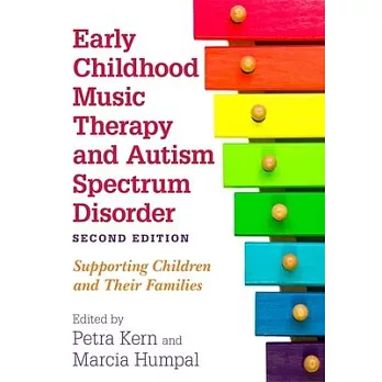 Early Childhood Music Therapy and Autism Spectrum Disorder, Second Edition: Supporting Children and Their Families