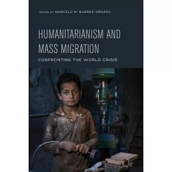 Humanitarianism and Mass Migration: Confronting the World Crisis