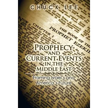 Prophecy and Current Events in the Middle East: Framing Israel’s and America’s Future