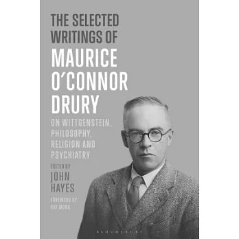 The Selected Writings of Maurice O’Connor Drury: On Wittgenstein, Philosophy, Religion and Psychiatry