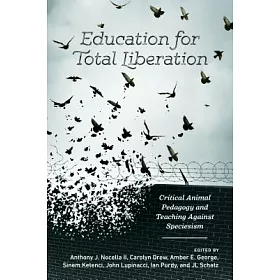 博客來-Education for Total Liberation: Critical Animal Pedagogy and Teaching  Against Speciesism