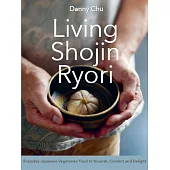Living Shojin Ryori: Everyday Zen Cuisine to Nourish and Delight