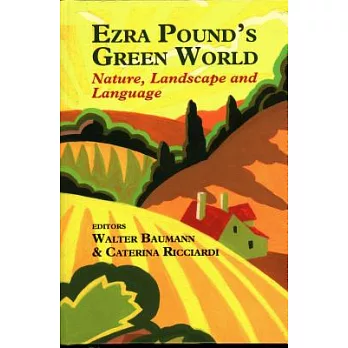 Ezra Pound’s Green World: Nature, Landscape and Language