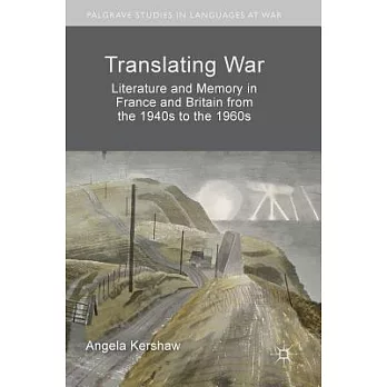 Translating War: Literature and Memory in France and Britain from the 1940s to the 1960s
