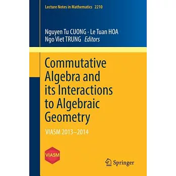 Commutative Algebra and Its Interactions to Algebraic Geometry: Viasm 2013–2014