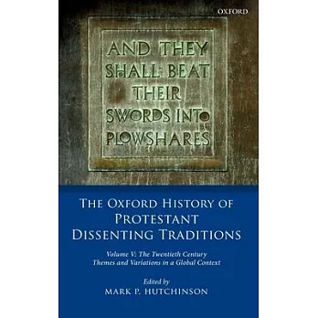 The Oxford History of Protestant Dissenting Traditions, Volume V: The Twentieth Century: Themes and Variations in a Global Context
