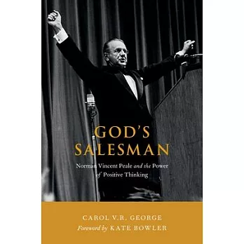 God’s Salesman: Norman Vincent Peale and the Power of Positive Thinking