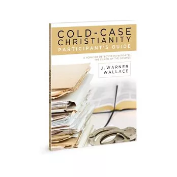 Cold-Case Christianity Participant’s Guide: A Homicide Detective Investigates the Claims of the Gospels