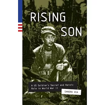Rising Son: A Us Soldier’s Secret and Heroic Role in World War II