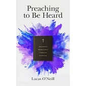 Preaching to Be Heard: Delivering Sermons That Command Attention