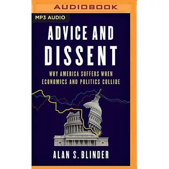Advice and Dissent: Why America Suffers When Economics and Politics Collide