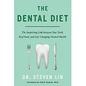 The Dental Diet: The Surprising Link Between Your Teeth, Real Food, and Life-changing Natural Health