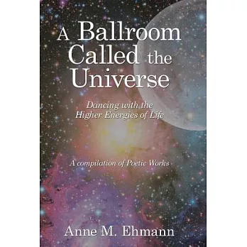 A Ballroom Called the Universe: Dancing With the Higher Energies of Life