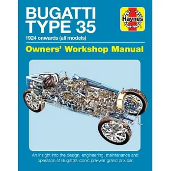 Bugatti Type 35 Owners’ Workshop Manual: 1924 Onwards (All Models) - An Insight Into the Design, Engineering, Maintenance and Operation of Bugatti’s I