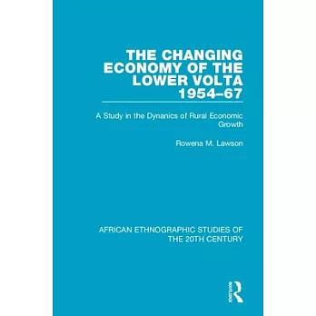 The Changing Economy of the Lower VOLTA 1954-67: A Study in the Dynanics of Rural Economic Growth