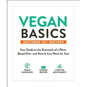 Vegan Basics: Your Guide to the Essentials of a Plant-Based Diet--And How It Can Work for You!