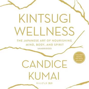 Kintsugi Wellness Lib/E: The Japanese Art of Nourishing Mind, Body, and Soul
