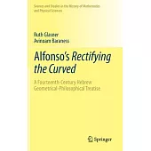 Alfonso’s Rectifying the Curved: A Fourteenth-century Hebrew Geometrical-philosophical Treatise