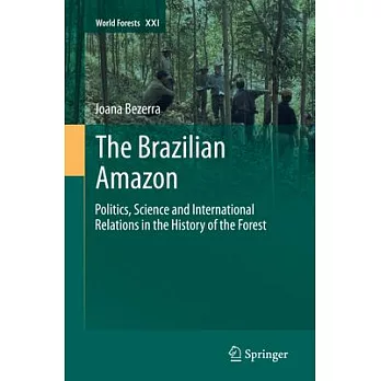 The Brazilian Amazon: Politics, Science and International Relations in the History of the Forest