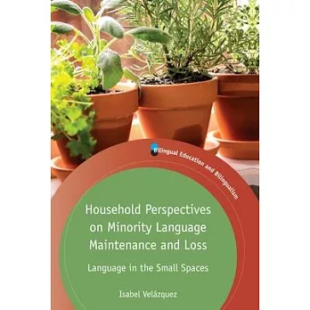 Household Perspectives on Minority Language Maintenance and Loss: Language in the Small Spaces