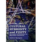 Cultural Hybridity and Fixity: Strategies of Resistance in Migration Literatures