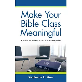 Make Your Bible Class Meaningful: A Guide for Teachers of Adult Bible Classes